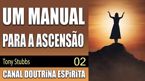 02/07 - UM MANUAL PARA A ASCENSÃO - Canalizado por Tony Stubbs por Serapis - audiolivro