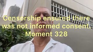 Censorship ensured there was no informed consent. Moment 328