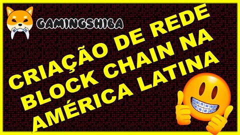 GAMINGSHIBA - CRIAÇÃO DE BLOCKCHAIN NA AMÉRICA LATINA !!!