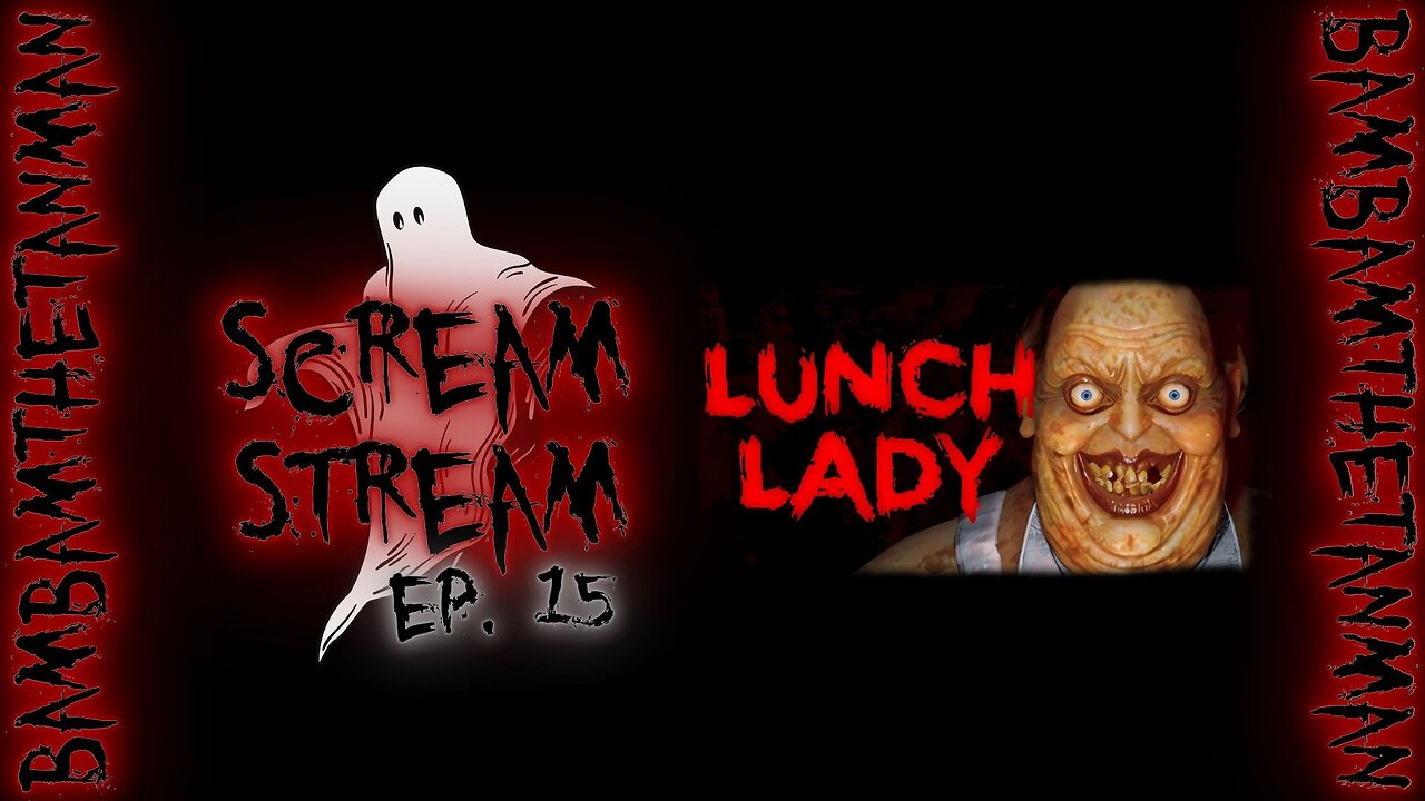 SCREAM STREAM Ep. 15: Lunch Lady