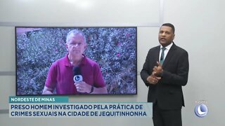 Nordeste de Minas: preso Homem investigado pela prática de crimes sexuais em Jequitinhonha.