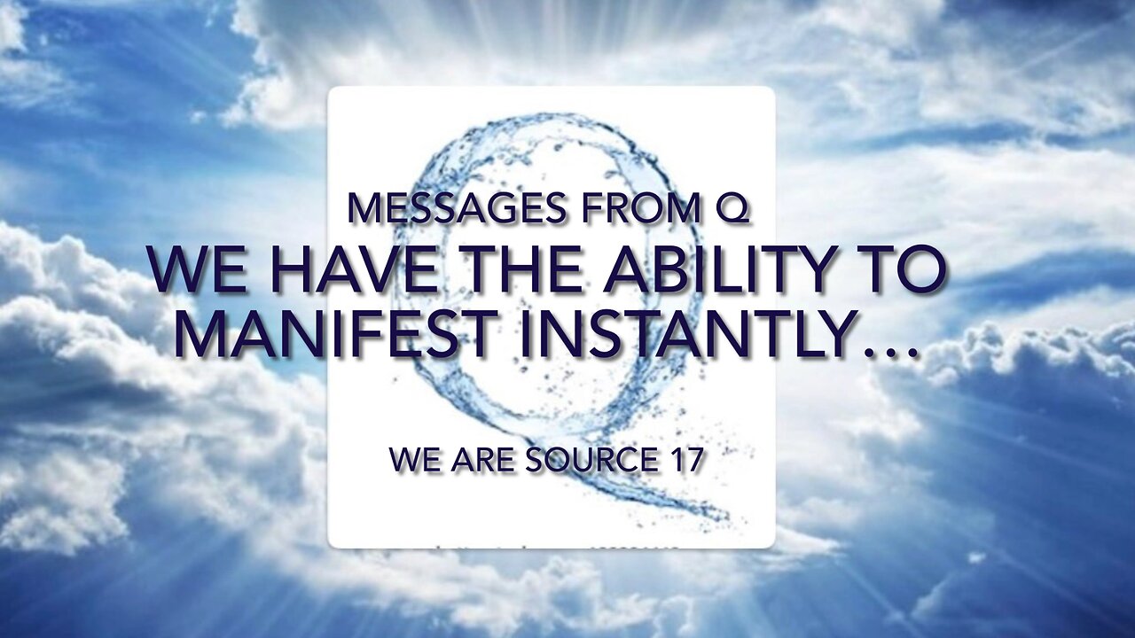 We have the ability to manifest instantly…