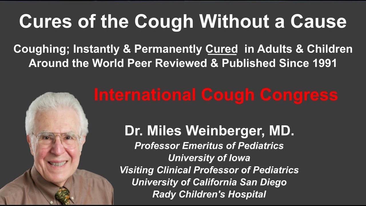 Cures of Refractory Chronic Cough ~ Dr. Miles Weinberger, MD, 40 Year Cough Cure Researcher