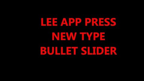 NEW BULLET SLIDER FOR THE LEE APP PRESS