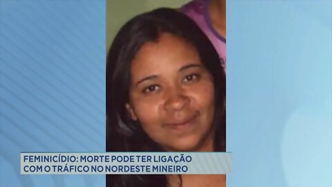 Feminicídio: morte pode ter ligação com o tráfico no Nordeste Mineiro