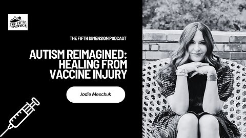 Jodie Meschuk - Autism Reimagined: Healing From Vaccine Injury