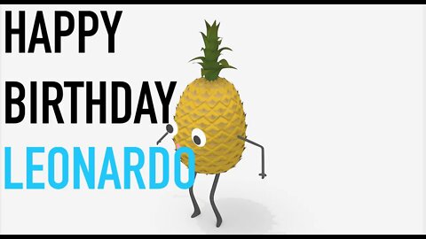 Happy Birthday LEONARDO! - PINEAPPLE Birthday Song