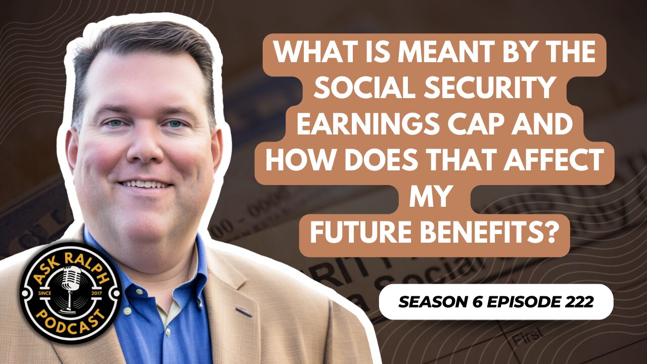 What is meant by the social security earnings cap and how does that affect my future benefits?