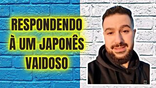 RESPOSTA AO JAPONÊS VAIDOSO