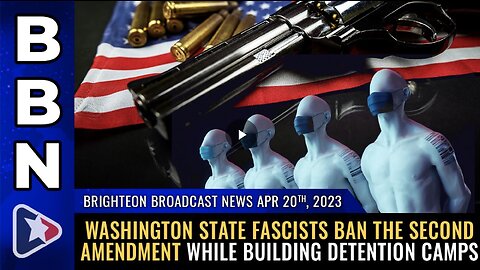 Washington State fascists BAN the Second Amendment while building detention camps -BBN