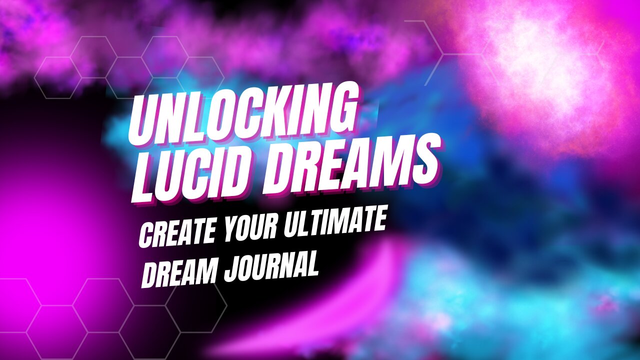 Unlocking Lucid Dreams: Create Your Ultimate Dream Journal