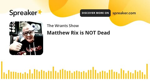 Matthew Rix is NOT Dead