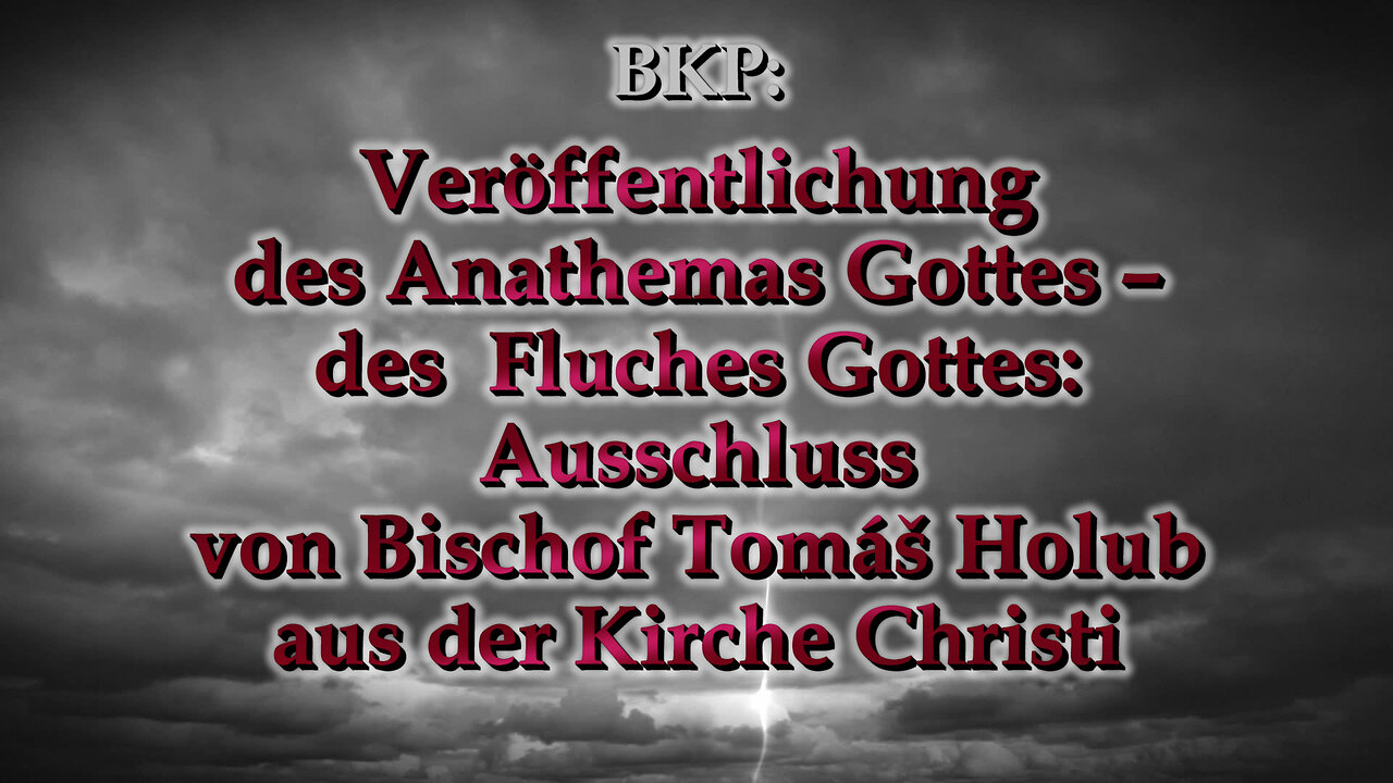 BKP: Veröffentlichung des Anathemas Gottes – des Fluches Gottes: Ausschluss von Bischof Tomáš Holub aus der Kirche Christi