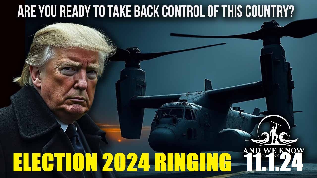 AND WE KNOW 11.1.24: Under ATTACK, Ready to take back our country, NO DEALS...