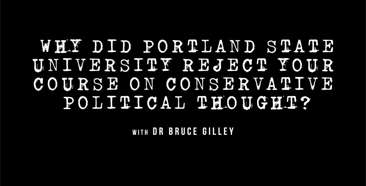 Why Did Portland State University Reject Bruce Gilley's Course on Conservative Political Thought?