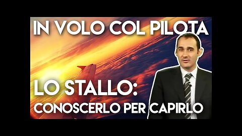 - IN VOLO COL PILOTA - con Matteo Labò: Lo stallo: conoscerlo per capirlo