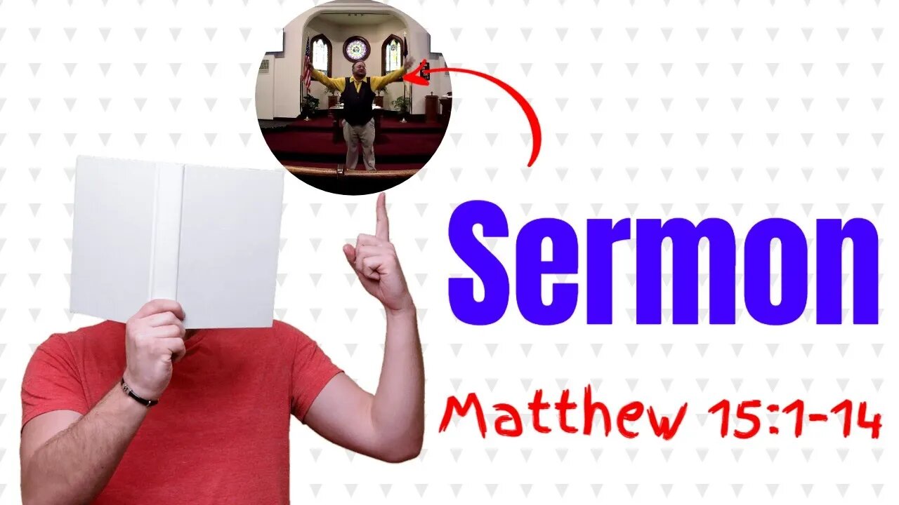 Sermon Video Matthew 15 1 14