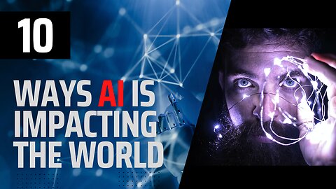 10 Ways AI is impacting the World