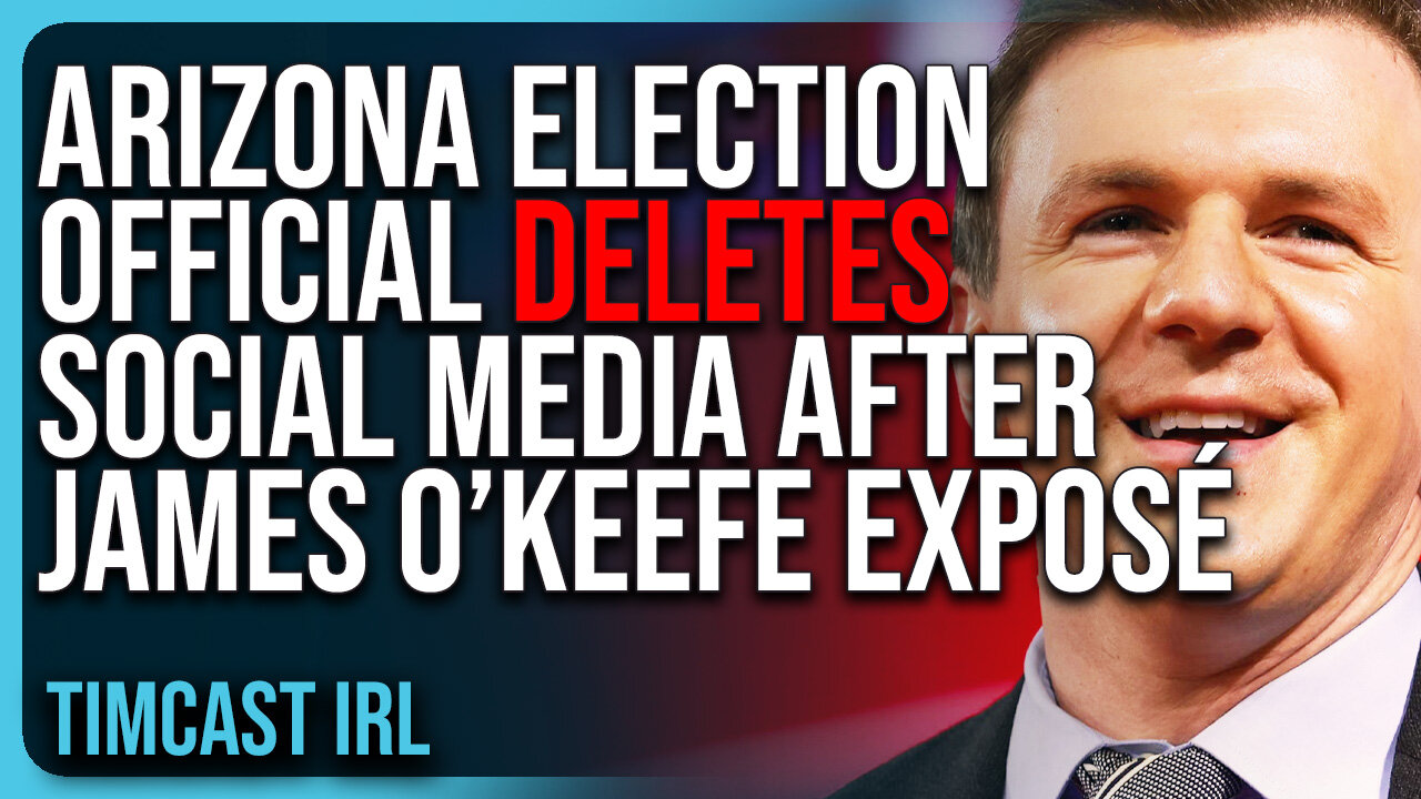 Arizona Election Official DELETES Social Media After James O’Keefe Exposé