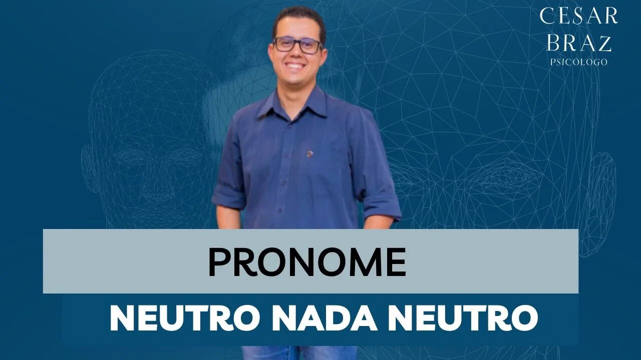 Pronome Neutro? | Psicólogo Cesar Braz