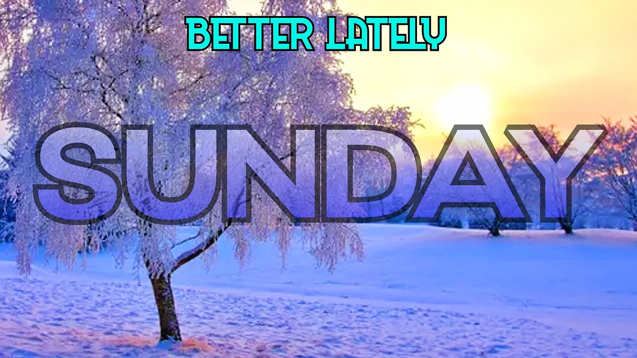 Better Lately - Sunday