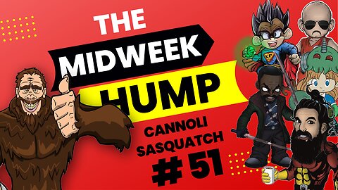 The Midweek Hump #51 feat. CannoliSasquatch