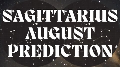 SAGITTARIUS August 2022 Tarot Prediction (Sun/Moon/Rising)