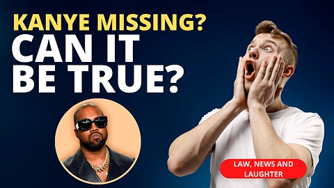 Kanye Missing? Can we be that lucky? - Law, News and Laughter