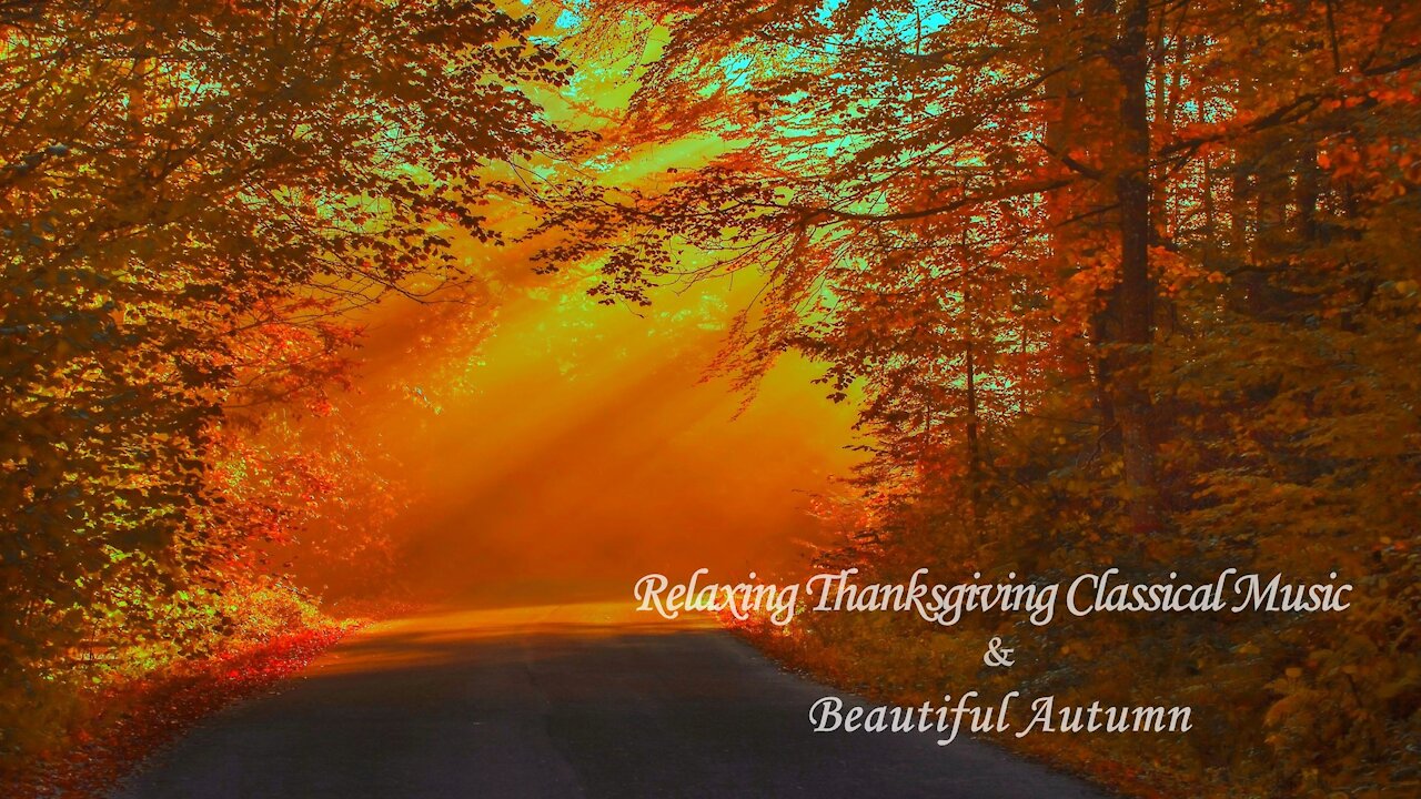 5 Hours - Relaxing Thanksgiving Classical Music With Beautiful Autumn - HD - Peace - Heal - Relax