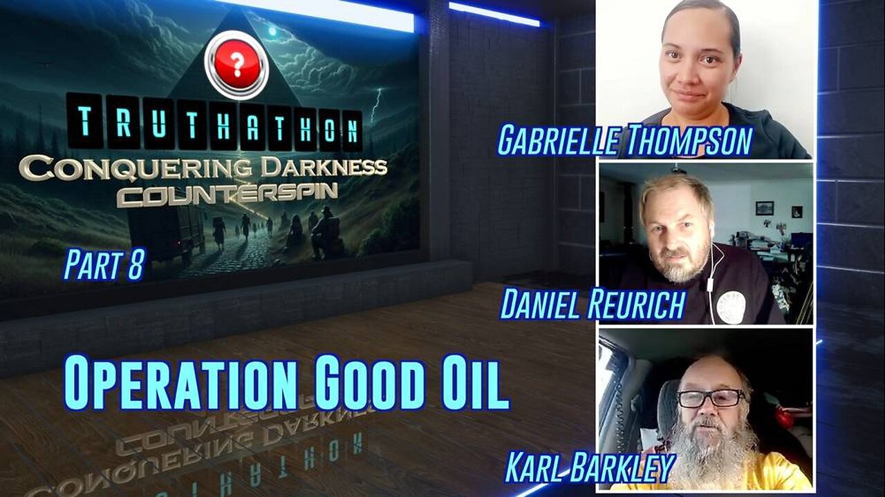 Conquering Darkness Truthathon Part 8 -Operation Good Oil - Gabrielle Thompson, Daniel Reurich & Karl Barkley