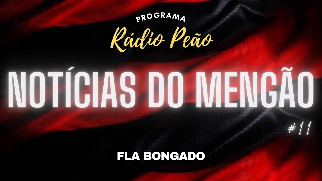 PROGRAMA RÁDIO PEÃO #11 | NOTÍCIAS DO FLAMENGO | CANAL FLA BONGADO