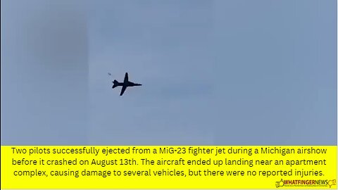 Two pilots successfully ejected from a MiG-23 fighter jet during a Michigan airshow before