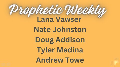 Prophetic Weekly - Lana Vawser Nate Johnston Doug Addison Tyler Medina Andrew Towe