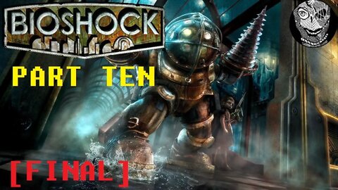 [For the Greater Good] (PART 10 FINAL) Bioshock