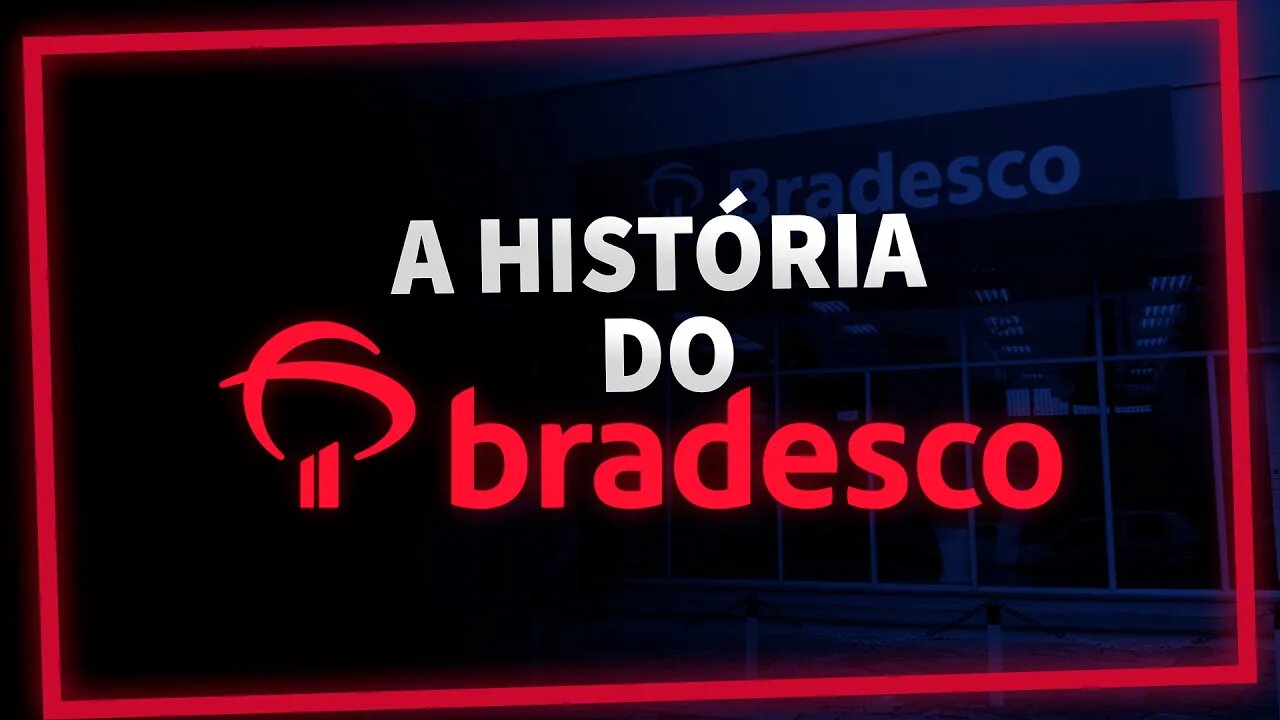 A HISTÓRIA DO BANCO BRADESCO