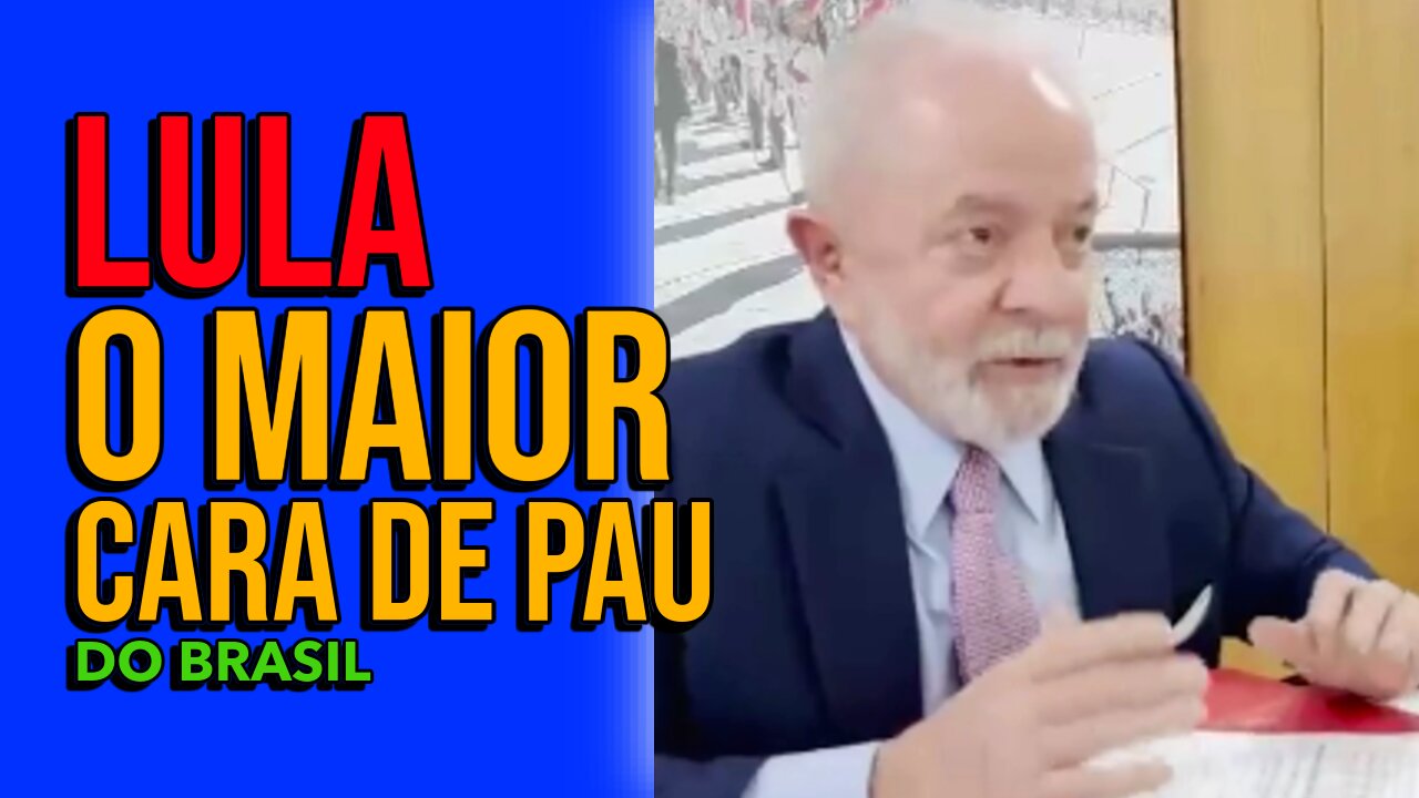 LULA O MAIOR CARA DE PAU DO BRASIL.