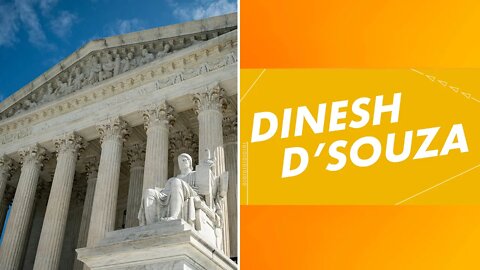 Dinesh D'Souza: SCOTUS Has So Far Kept America Free