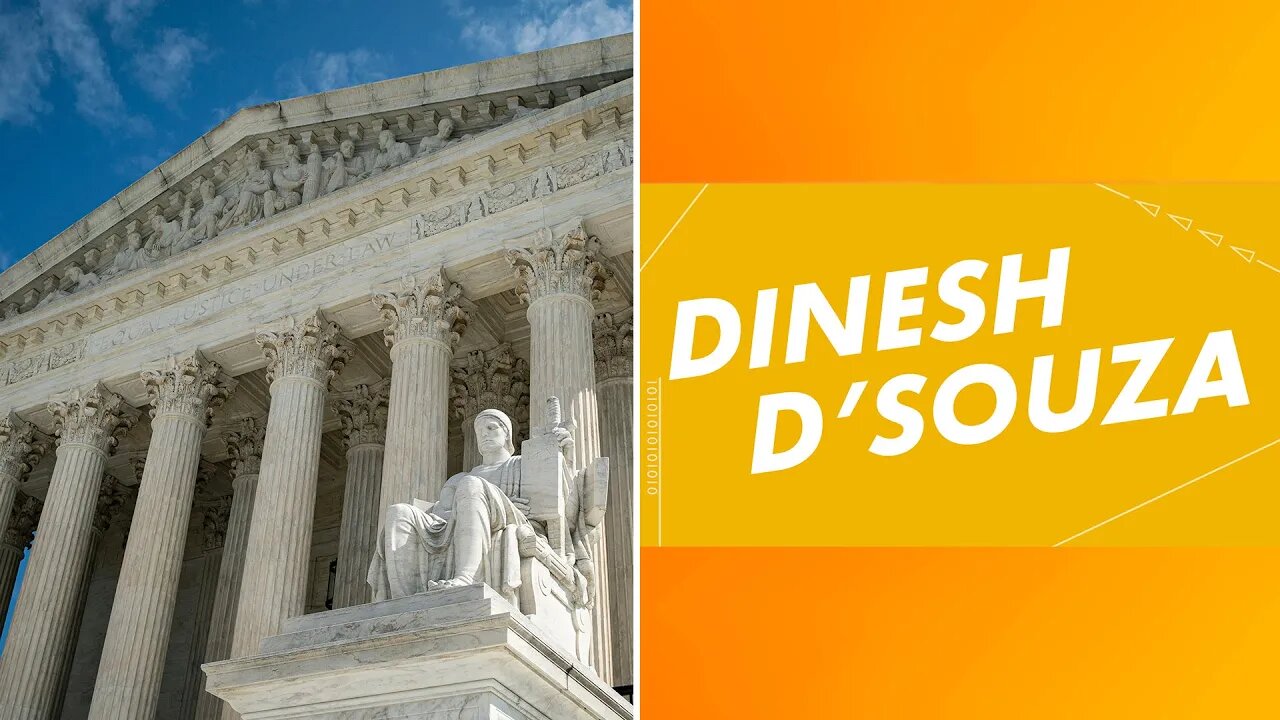 Dinesh D'Souza: SCOTUS Has So Far Kept America Free
