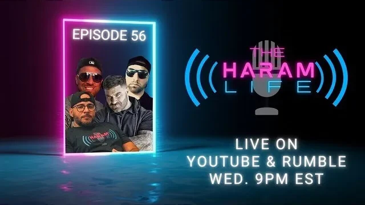 The Haram Life Podcast Episode 56