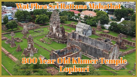 Wat Phra Sri Rattana Mahathat 12th Century Khmer Temple With Drone Footage - Lopburi Thailand 2024