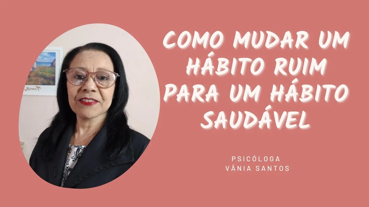 COMO MUDAR UM HÁBITO RUIM PARA UM HÁBITO SAUDÁVEL