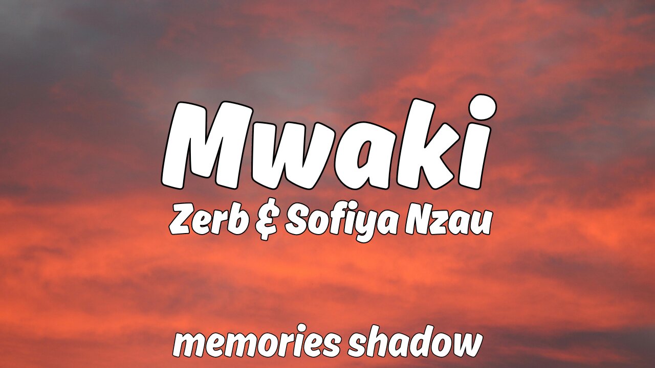 Zerb - Mwaki (Lyrics) feat. ‪Sofiya Nzau‬