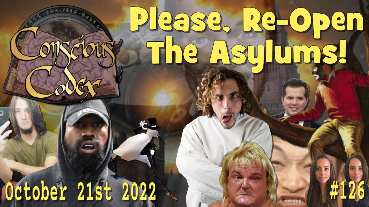 Conscious Codex 126: Please, Re-Open The Asylums!