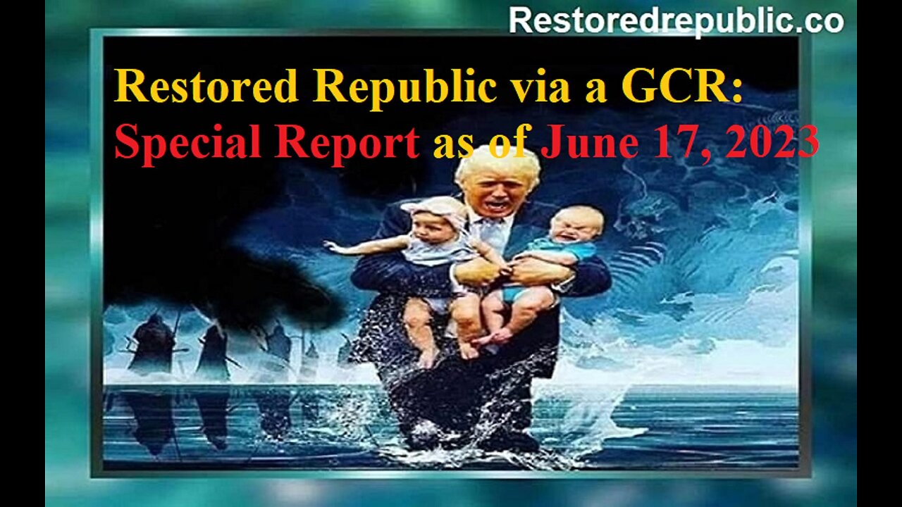 Restored Republic via a GCR Special Report as of June 17, 2023