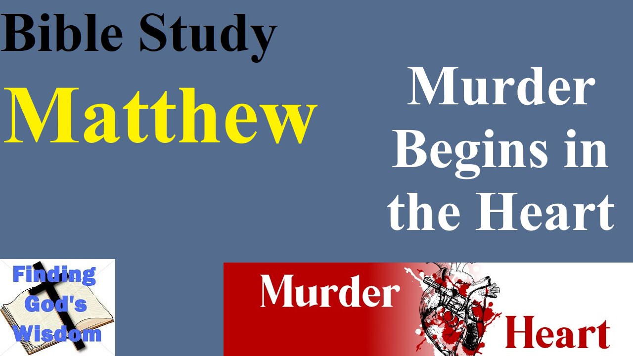 Bible Study - Matthew: Murder Begins in the Heart