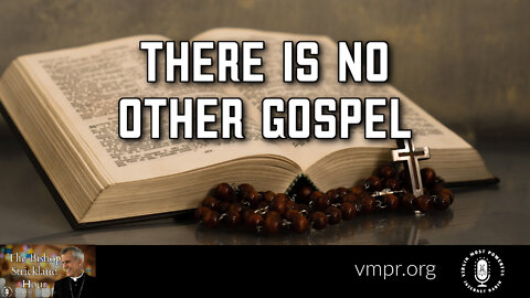 11 Oct 22, The Bishop Strickland Hour: There Is No Other Gospel