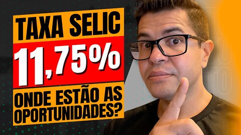 TAXA SELIC 11,75% ONDE ESTÃO AS OPORTUNIDADES? | RENDA FIXA MAIS ATRATIVA E POUPANÇA DANDO PREJUÍZO!