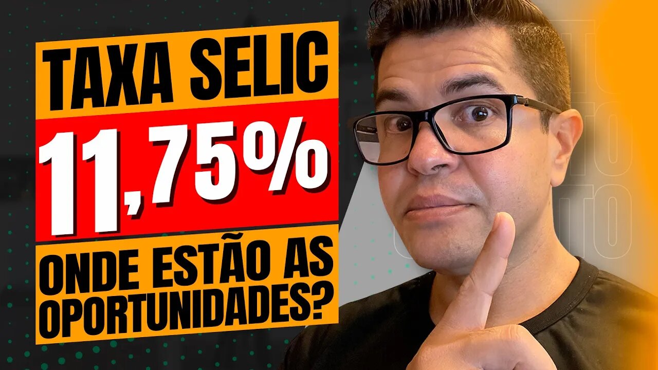 TAXA SELIC 11,75% ONDE ESTÃO AS OPORTUNIDADES? | RENDA FIXA MAIS ATRATIVA E POUPANÇA DANDO PREJUÍZO!