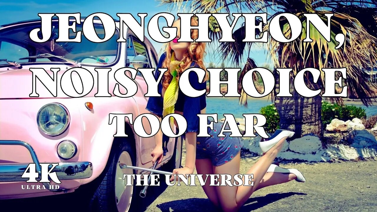 Jeonghyeon, Noisy Choice - Too Far