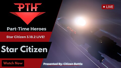 Star Citizen - 3.18.2 LIVE! - Part-Time Heroes